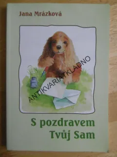 S POZDRAVEM TVŮJ SAM, JANA MRÁZKOVÁ, **an