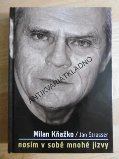 MILAN KŇAŽKO - NOSÍM V SOBĚ MNOHÉ JIZVY, JÁN ŠTRASSER, **an
