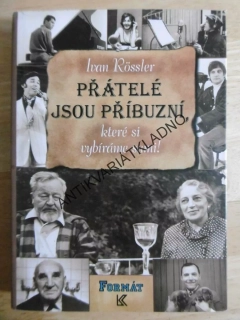 PŘÁTELÉ JSOU PŘÍBUZNÍ, KTERÉ SI VYBÍRÁME SAMI, IVAN ROSSLER, **an