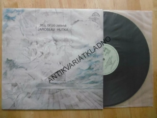 JAROSLAV HUTKA, STŮJ, BŘÍZO ZELENÁ, LP