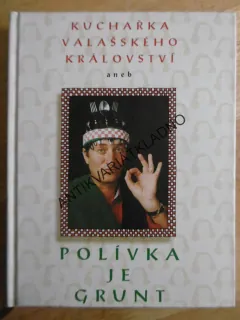 KUCHAŘKA VALAŠSKÉHO KRÁLOVSTVÍ ANEB POLÍVKA JE GRUNT, **an