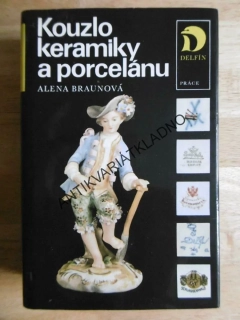 KOUZLO KERAMIKY A PORCELÁNU, ALENA BRAUNOVÁ, 1985, **an