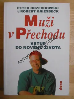 MUŽI V PŘECHODU, VSTUP DO NOVÉHO ŽIVOTA, PETER ORZECHOWSKI, ROBERT GRIESBECK, **an