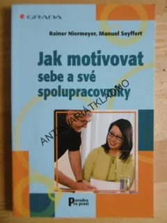 JAK MOTIVOVAT SEBE A SVÉ SPOLUPRACOVNÍKY, RAINER NIERMEYER, MANUEL SEYFFERT, **an