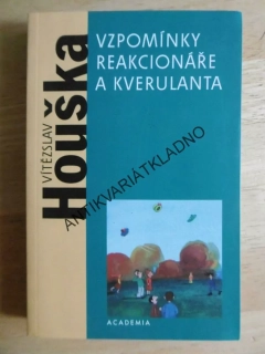 VZPOMÍNKY REAKCIONÁŘE A KVERULANTA, VÍTĚZSLAV HOUŠKA, **an