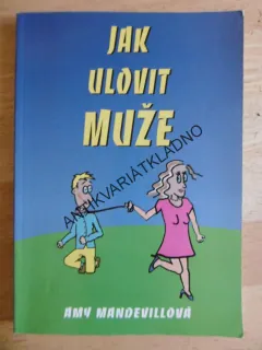 JAK ULOVIT MUŽE, AMY MANDEVILLOVÁ, **an