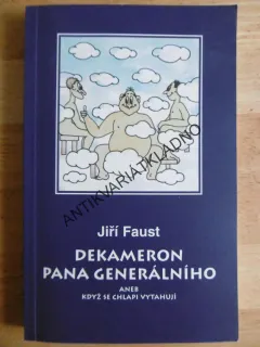 DEKAMERON PANA GENERÁLNÍHO ANEB KDYŽ SE CHLAPI VYTAHUJÍ, JIŘÍ FAUST, **an