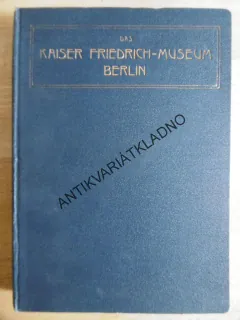DAS KAISER FRIEDRICH-MUSEUM BERLIN, MUSEUM CÍSAŘE FRIDRICHA V BERLÍNĚ, **an