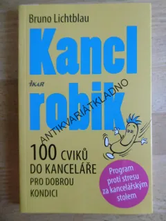 KANCLROBIK, BRUNO LICHTBLAU, 100 CVIKŮ DO KANCELÁŘE, **an