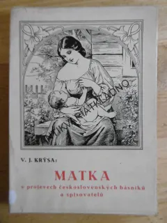 MATKA V PROJEVECH ČESKOSLOVENSKÝCH BÁSNÍKŮ A SPISOVATELŮ, V.J. KRÝSA, FR. SMATEK, 1935