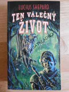 TEN VÁLEČNÝ ŽIVOT, LUCIUS SHEPARD, **an