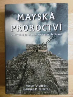 MAYSKÁ PROROCTVÍ, ODKRÝVÁNÍ TAJEMSTVÍ ZTRACENÉ CIVILIZACE, ADRIAN GILBERT, MAURICE COTTERELL, **an
