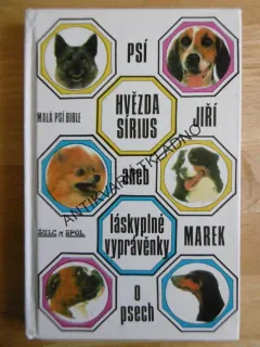 PSÍ HVĚZDA SÍRIUS ANEB LÁSKYPLNÉ VYPRÁVĚNKY O PSECH, JIŘÍ MAREK, **an