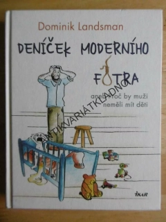 DENÍČEK MODERNÍHO FOTRA ANEB PROČ BY MUŽI NEMĚLI MÍT DĚTI, DOMINIK LANDSMAN, **an