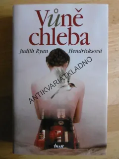 VŮNĚ CHLEBA, JUDITH RYAN HENDRICKSOVÁ, **an