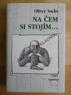 NA ČEM SI STOJÍM..., OLIVER SACKS, **an