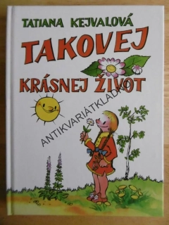 TAKOVEJ KRÁSNEJ ŽIVOT, TATIANA KEJVALOVÁ, **an