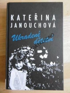 UKRADENÉ DĚTSTVÍ, KATEŘINA JANOUCHOVÁ, **an