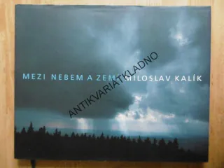 MEZI NEBEM A ZEMÍ, MILOSLAV KALÍK, **an