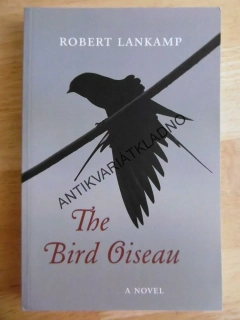 THE BIRD OISEAU, ANGLICKY, ROBERT LANKAMP, **an