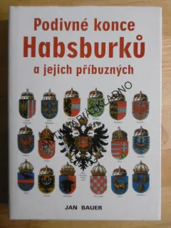 PODIVNÉ KONCE HABSBURKŮ A JEJICH PŘÍBUZNÝCH, JAN BAUER, AUTOGRAM, **an