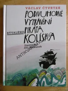 PODIVUHODNÉ VYPRÁVĚNÍ BÝVALÉHO PIRÁTA KOLÍSKA, VÁCLAV ČTVRTEK, **an