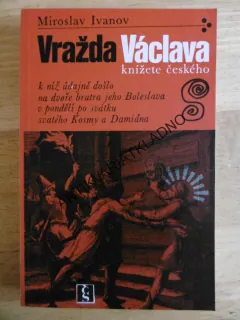 VRAŽDA VÁCLAVA, KNÍŽETE ČESKÉHO, MIROSLAV IVANOV, **an