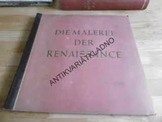 DIE MALEREI DER RENAISSANCE, RENESANČNÍ MALBA, NĚMECKY, 1938