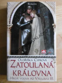 ZATOULANÁ KRÁLOVNA, HRDÁ VDOVA PO VÁCLAVU III., OLDŘIŠKA CIPROVÁ, **an