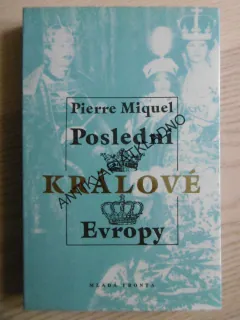 POSLEDNÍ KRÁLOVÉ EVROPY, PIERRE MIQUEL, **an