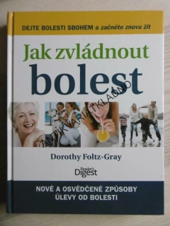 JAK ZVLÁDNOUT BOLEST, DOROTHY FOLTZ-GRAY, **an
