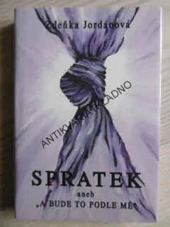 SPRATEK ANEB "A BUDE TO PODLE MĚ", ZDEŇKA JORDÁNOVÁ, **an