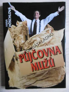 PŮJČOVNA MUŽŮ, HANA HÖSCHLOVÁ, **an