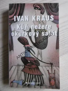 KŮŇ NEŽERE OKUROVÝ SALÁT, IVAN KRAUS, **an