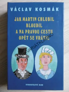 JAK MARTIN CHLUBIL BLOUDIL A NA PRAVOU CESTU SE OPĚT VRÁTIL, VÁCLAV KOSMÁK, **an