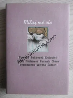 MILUJ MĚ VÍC, VIEWEGH, PEKÁRKOVÁ, ŠABACH, SUCHÝ AJ., **an