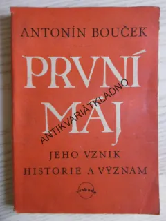 PRVNÍ MÁJ, JEHO VZNIK, HISTORIE A VÝZNAM., ANTONÍ BOUČEK, 1946