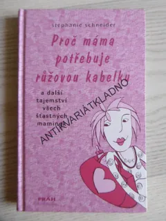 PROČ MÁMA POTŘEBUJE RŮŽOVOU KABELKU, STEPHANIE SCHNEIDER, **an