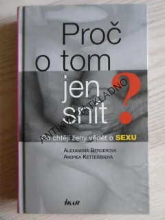 PROČ O TOM JEN SNÍT? CO CHTĚJÍ ŽENY VĚDĚT O SEXU, BERGEROVÁ, **an