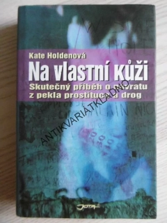 NA VLASTNÍ KŮŽI, KATE HOLDENOVÁ, DROGY, **an