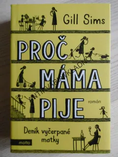 PROČ MÁMA PIJE, GILL SIMS, **an