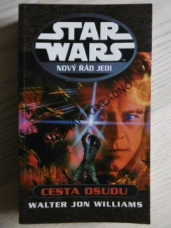 STAR WARS, NOVÝ ŘÁD JEDI, CESTA OSUDU, WALTER JON WILLIAMS, **an