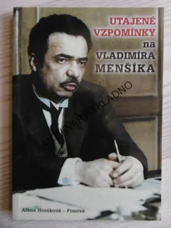 UTAJENÉ VZPOMÍNKY NA VLADIMÍRA MENŠÍKA, ALENA HORÁKOVÁ-FONOVÁ,  **an