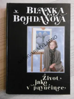 ŽIVOT JAKO V PAVUČINCE, BLANKA BOHDANOVÁ, **an
