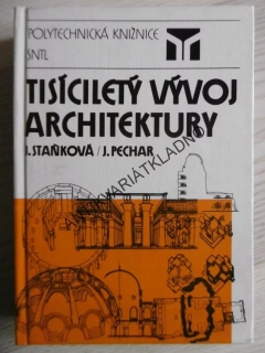 TISÍCILETÝ VÝVOJ ARCHITEKTURY, STAŇKOVÁ, PECHAR, ARCHITEKTURA, **an