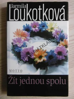 ŽÍT JEDNOU SPOLU, JARMILA LOUKOTKOVÁ, **an