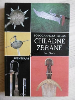 FOTOGRAFICKÝ ATLAS: CHLADNÉ ZBRANĚ, JAN ŠACH, **an