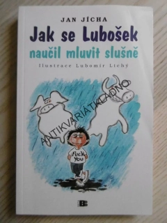 JAK SE LUBOŠEK NAUČIL MLUVIT SLUŠNĚ, JAN JÍCHA, **an