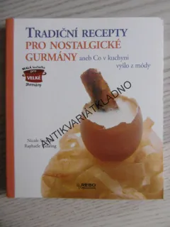 TRADIČNÍ RECEPTY PRO NOSTALGICKÉ GURMÁNY ANEB CO V KUCHYNI VYŠLO Z MÓDY, NICOLE SEEMAN, RAPHAËLE VIDALING, **an