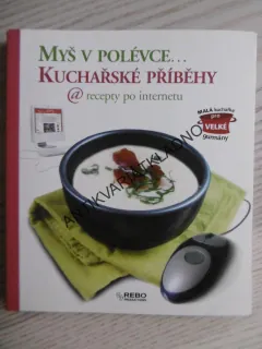 MYŠ V POLÉVCE..., KUCHAŘSKÉ PŘÍBĚHY, RECEPTY PO INTERNETU, **an